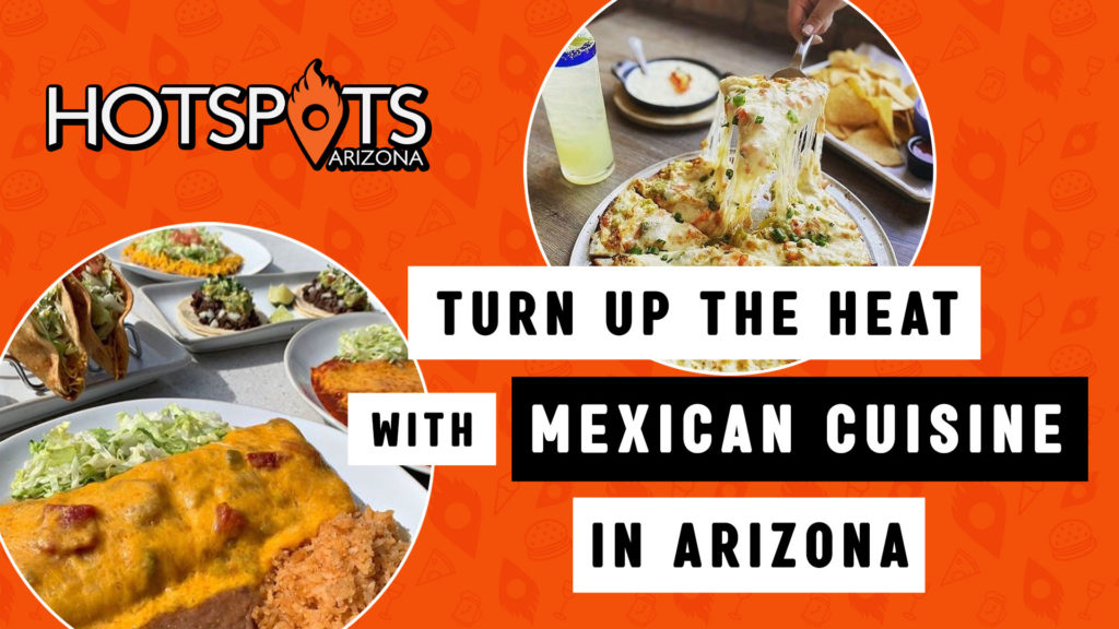 TURN UP THE HEAT AT THESE ARIZONA MEXICAN RESTAURANTS