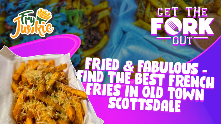 Fried & Fabulous – Find The Best French Fries In Old Town Scottsdale